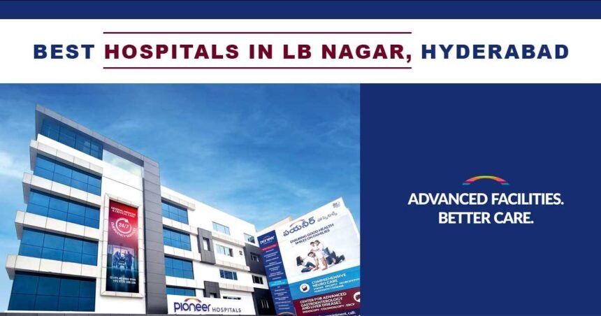 Best Hospitals In LB Nagar, Hyderabad For Your Comprehensive Healthcare ...